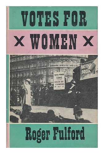Fulford, Roger (1902-?) - Votes for Women; the Story of a Struggle