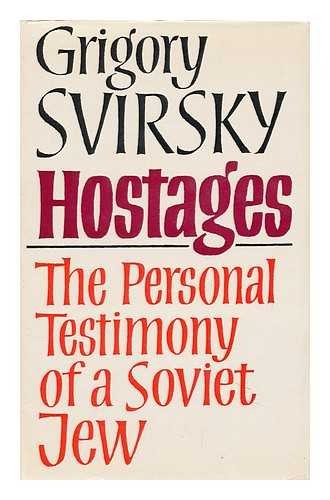 SVIRSKII, GRIGORII (1921-?) - Hostages : the Personal Testimony of a Soviet Jew / Grigory Svirsky ; Translated from the Russian by Gordon Clough - [Uniform Title: Zalozhniki. English]