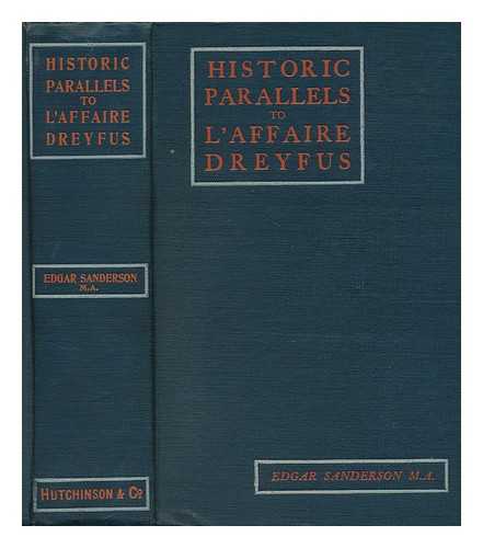 SANDERSON, EDGAR (D. 1907) - Historic Parallels to L'Affaire Dreyfus - [Contents: --John of Barneveldt. --The Catholic Victims of Titus Oates. --Jean Calas. --Lord Cochrane. --Concluding Words on 'L'affaire Dreyfus']