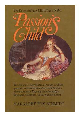 SCHMIDT, MARGARET FOX - Passion's Child : the Extraordinary Life of Jane Digby / [By] Margaret Fox Schmidt