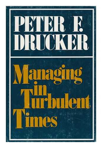 DRUCKER, PETER F. (PETER FERDINAND) - Managing in Turbulent Times