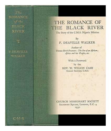 WALKER, FRANK DEAVILLE (1878-) - The Romance of the Black River : the Story of the C. M. S. Nigeria Mission