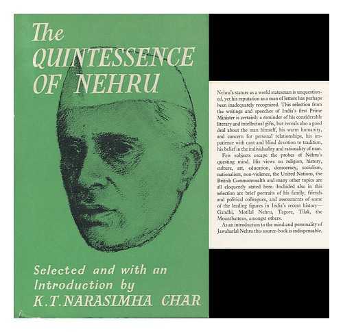 NEHRU, JAWAHARLAL - The Quintessence of Nehru. Selected and with Introd. by K. T. Narasimha Char