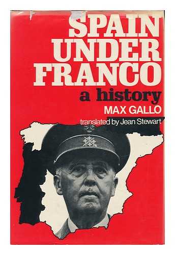 GALLO, MAX (1932-?) - Spain under Franco; a History. Translated [From the French] by Jean Stewart - [Uniform Title: Histoire De L'Espagne Franquiste. English]