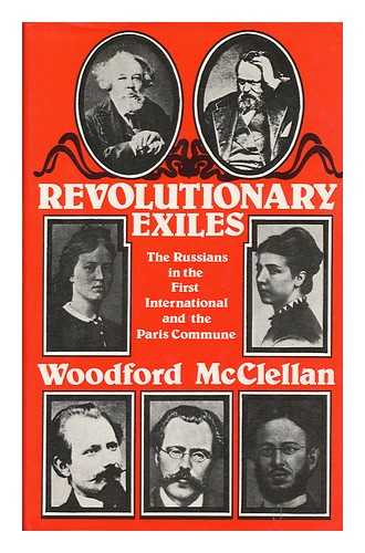 MCCLELLAN, WOODFORD D. - Revolutionary Exiles : the Russians in the First International and the Paris Commune / Woodford McClellan