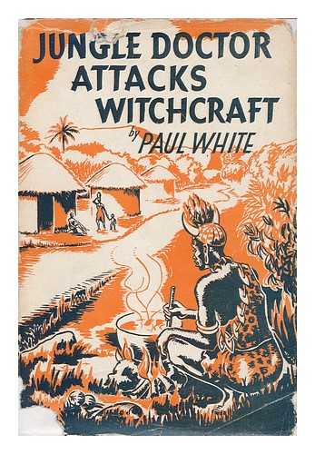 WHITE, PAUL HAMILTON HUME - Jungle Doctor Attacks Witchcraft