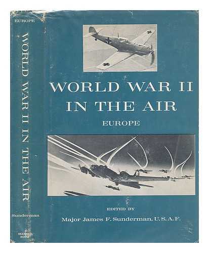 SUNDERMAN, MAJOR JAMES F. , ED. - World War II in the Air - [Part Two - Europe] - (Volume 2 of 2 Volumes)