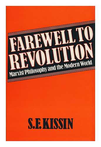 KISSIN, S. F. - Farewell to Revolution : Marxist Philosophy and the Modern World / S. F. Kissin