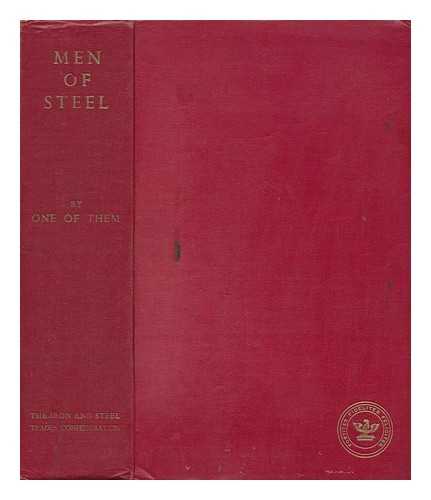 PUGH, ARTHUR, SIR - Men of Steel, by One of Them; a Chronicle of Eighty-Eight Years of Trade Unionism in the British Iron and Steel Industry