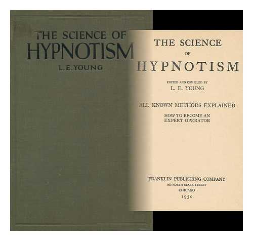 YOUNG, LOU ELLA, MRS. (ED. ) - The Science of Hypnotism, ... all Known Methods Explained, How to Become an Expert Operator