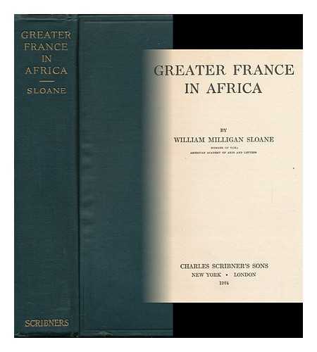 SLOANE, WILLIAM MILLIGAN - Greater France in Africa, by William Milligan Sloane ...