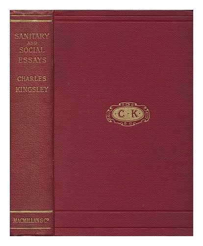 KINGSLEY, CHARLES - Sanitary and Social Lectures and Essays