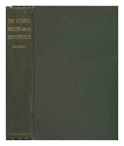 BURKITT, F. CRAWFORD (FRANCIS CRAWFORD) - The Gospel History and its Transmission, by F. Crawford Burkitt