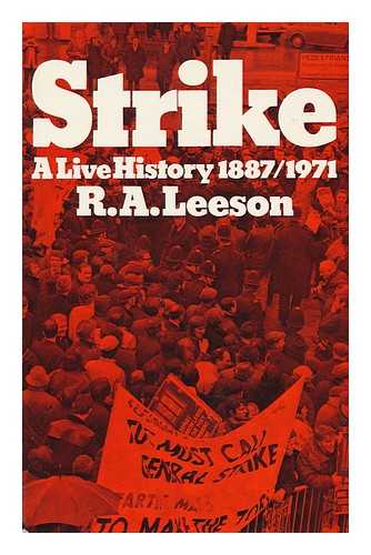 LEESON, R. A. (ROBERT ARTHUR) - Strike: a Live History, 1887-1971