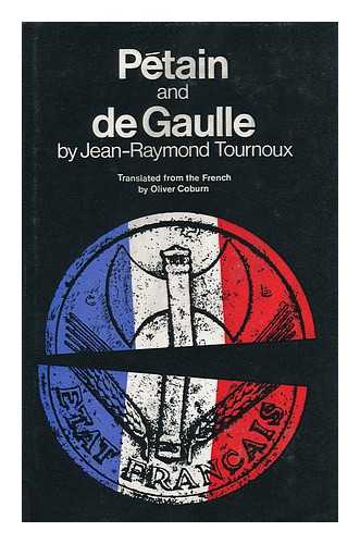 TOURNOUX, JEAN RAYMOND LEON MARIE - Petain and De Gaulle / J. -R. Tournoux ; Translated from the French by Oliver Coburn