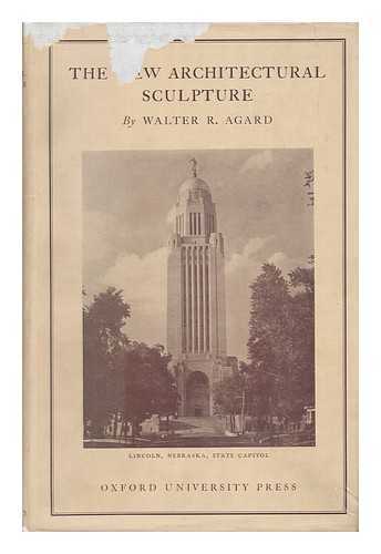 AGARD, WALTER R. - The New Architectural Scuplture