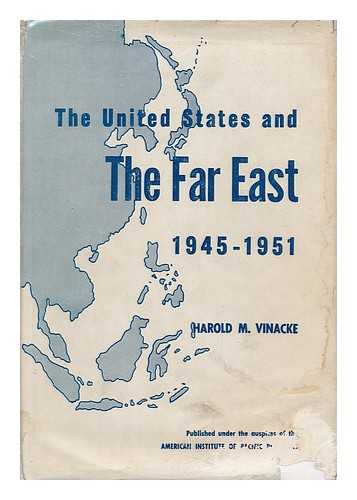 VINACKE, HAROLD MONK - The United States and the Far East, 1945-1951
