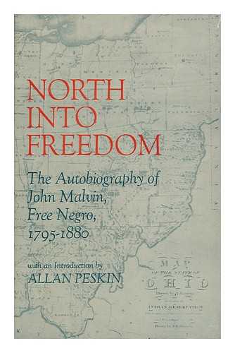 Malvin, John (1795-1880) - North Into Freedom; the Autobiography of John Malvin, Free Negro, 1795-1880. Edited and with an Introd. by Allan Peskin