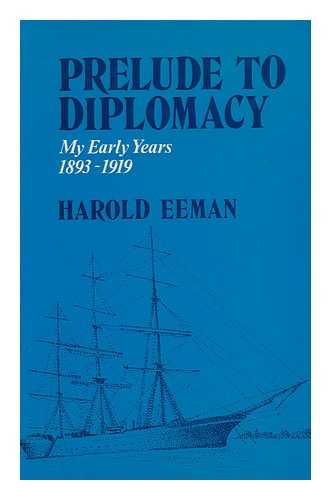 Eeman, Harold - Prelude to Diplomacy : My Early Years, 1893-1919 ; Illustrated by the Author