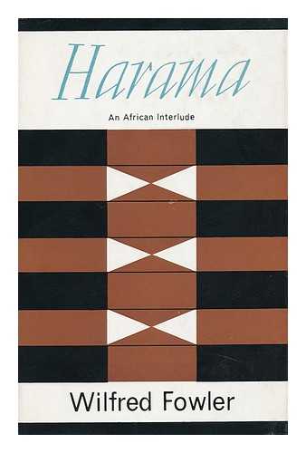 FOWLER, WILFRED - Harama : an African Interlude