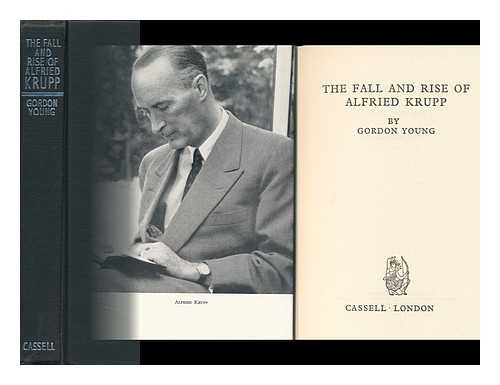 YOUNG, GEORGE GORDON - The Fall and Rise of Alfried Krupp