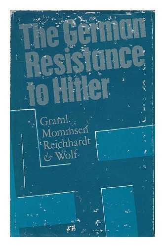 SCHMITTHENNER, WALTER (1916-) - The German Resistance to Hitler / [By] Hermann Graml [And Others] ; Translated from the German by Peter and Betty Ross ; with an Introduction by F. L. Carsten