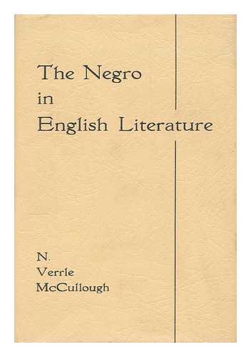 MCCULLOUGH, NORMAN VERRLE - The Negro in English Literature : a Critical Introduction