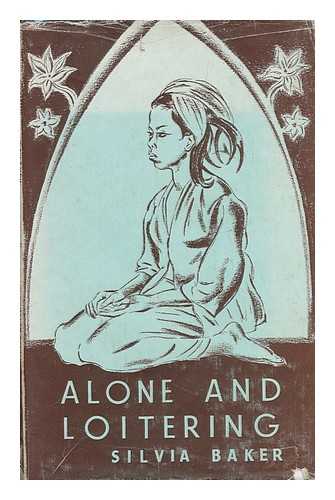 BAKER, SILVIA - Alone and Loitering: Pages from an Artist's Travel-Diary (1938-1944) , with Illustrations by the Author and a Comment by Clough Williams-Ellis