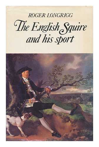 LONGRIGG, ROGER (1929-2000) - The English Squire and His Sport