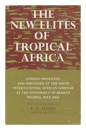 LLOYD, PETER CUTT - The New Elites of Tropical Africa : Studies Presented and Discussed At the Sixth International African Seminar At the University of Ibadan, Nigeria, July 1964 / Edited with an Introduction by P. C. Lloyd; Foreword by Daryll Forde