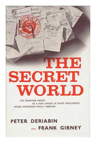 DERIABIN, PETER (1921-?) & GIBNEY, FRANK (1924-2006) JOINT AUTHORS - The Secret World