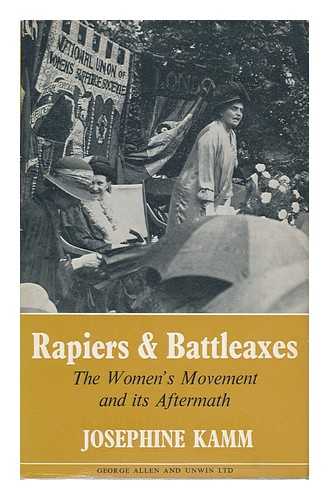 KAMM, JOSEPHINE - Rapiers and Battleaxes : the Women's Movement and its Aftermath / Josephine Kamm; Foreword by Mary Stocks (Baroness Stocks)