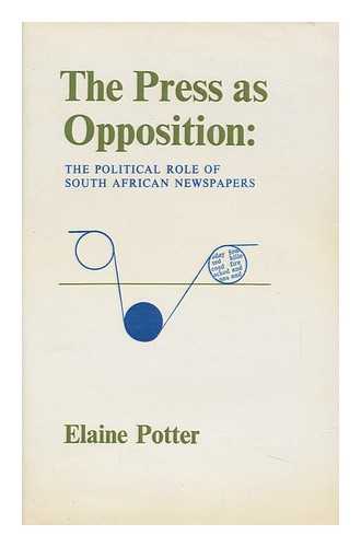 POTTER, ELAINE - The Press As Opposition : the Political Role of South African Newspapers