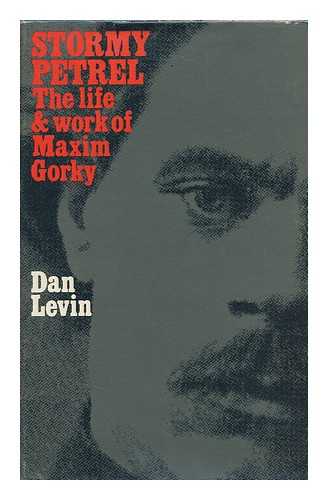 LEVIN, DAN - Stormy Petrel : the Life and Work of Maxim Gorky