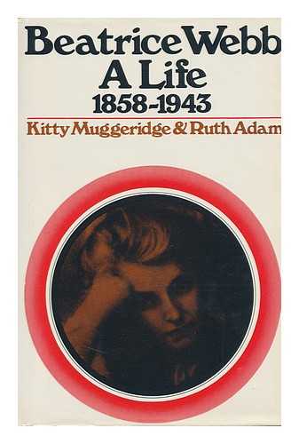 MUGGERIDGE, KITTY - Beatrice Webb: a Life, 1858-1943 / [By] Kitty Muggeridge & Ruth Adam