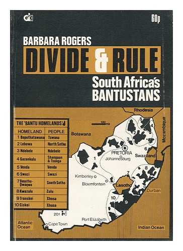 ROGERS, BARBARA - Divide and Rule : South Africa's Bantustans