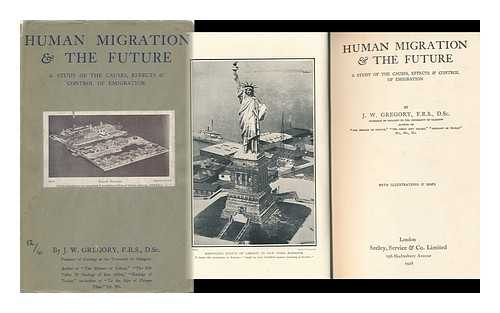GREGORY, JOHN WALTER (1864-1932) - Human Migration & the Future : a Study of the Causes, Effects & Control of Emigration