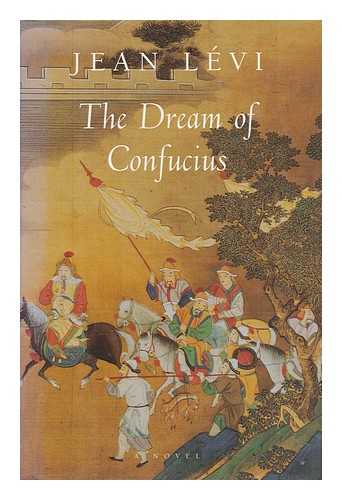 LEVI, JEAN - The Dream of Confucius ; Translated from the French by Barbara Bray