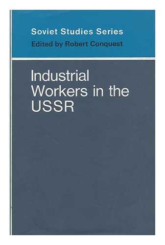 CONQUEST, ROBERT - Industrial workers in the USSR