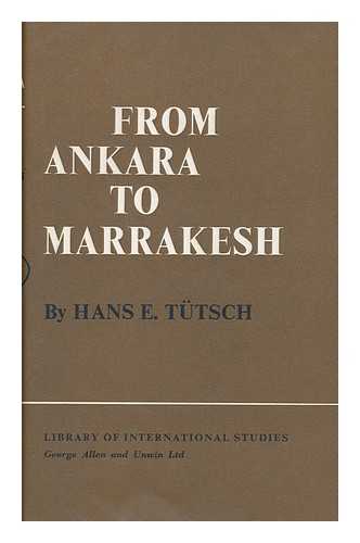 TUTSCH, HANS EMANUEL (1918-) - From Ankara to Marrakesh : Turks and Arabs in a Changing World