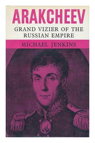 JENKINS, MICHAEL (1936-) - Arakcheev: Grand Vizier of the Russian Empire, a Biography