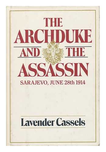 CASSELS, LAVENDER (1916-) - The Archduke and the Assassin : Sarajevo, June 28th 1914