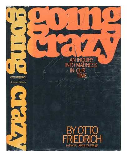 Friedrich, Otto - Going Crazy. An Inquiry Into Madness in Our Time