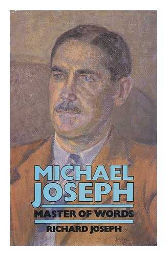 JOSEPH, RICHARD (1940-) - Michael Joseph, Master of Words ; with a Prologue by Monica Dickens