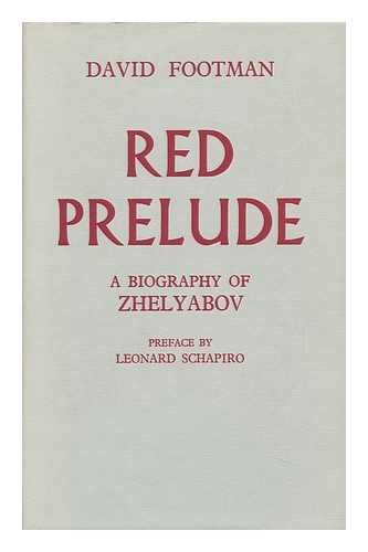 FOOTMAN, DAVID (1895-?) - Red Prelude: a Life of A. I. Zhelyabov