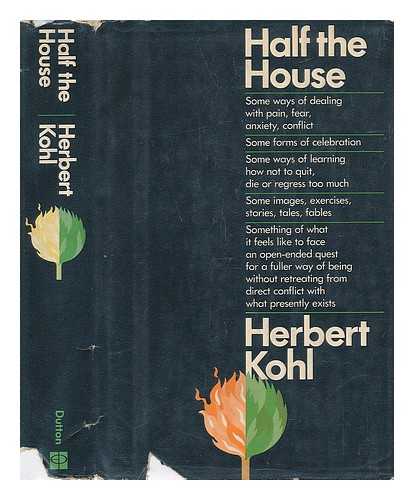 KOHL, HERBERT - Half the House. Some Ways of Dealing with Pain, Fear, Anxiety, Conflict...