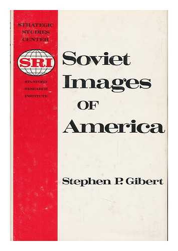 GIBERT, STEPHEN P. - Soviet Images of America, Contributing Authors, Arthur A. Zuehlke, Jr. , Richard Soll, Michael J. Deane
