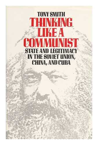 Smith, Tony (1942-) - Thinking like a Communist : State and Legitimacy in the Soviet Union, China, and Cuba