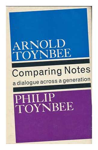 TOYNBEE, ARNOLD (1889-1975) - Comparing Notes : a Dialogue Across a Generation