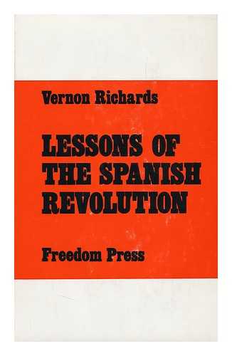 RICHARDS, VERNON (1915-) - Lessons of the Spanish Revolution (1936-1939)